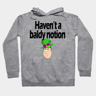 Haven't a baldy notion - Irish Slang Hoodie